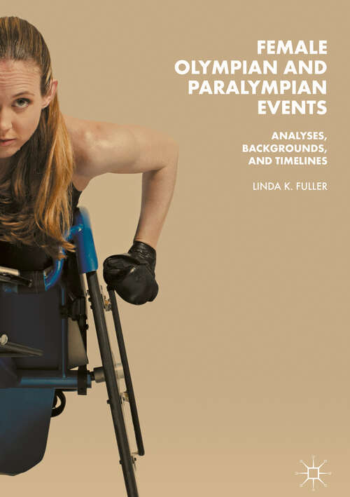 Book cover of Female Olympian and Paralympian Events: Analyses, Backgrounds, and Timelines (1st ed. 2018)