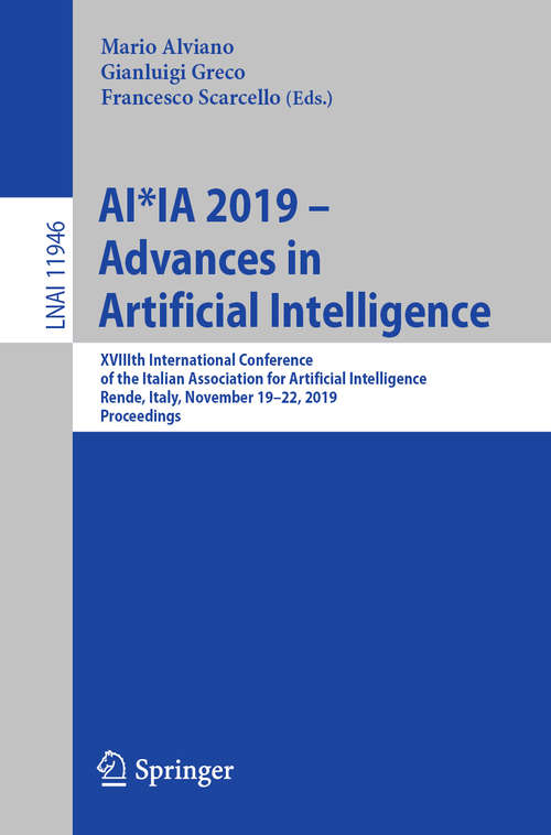 Book cover of AI*IA 2019 – Advances in Artificial Intelligence: XVIIIth International Conference of the Italian Association for Artificial Intelligence, Rende, Italy, November 19–22, 2019, Proceedings (1st ed. 2019) (Lecture Notes in Computer Science #11946)