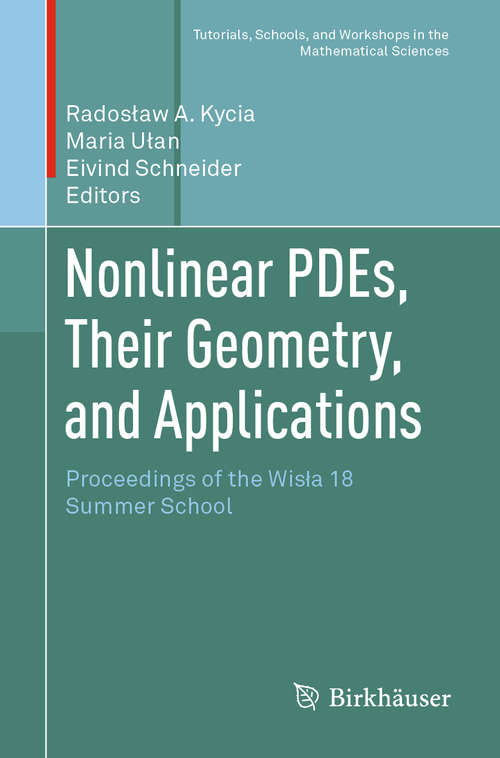 Book cover of Nonlinear PDEs, Their Geometry, and Applications: Proceedings of the Wisła 18 Summer School (1st ed. 2019) (Tutorials, Schools, and Workshops in the Mathematical Sciences)
