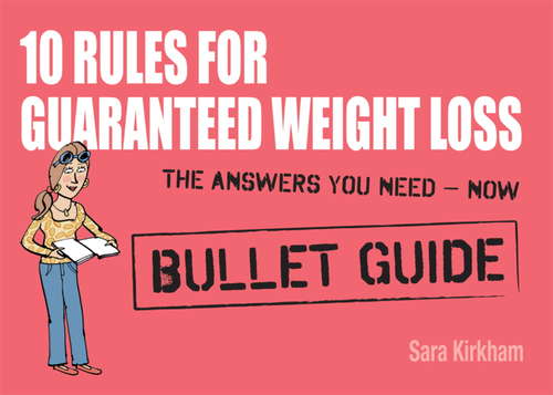 Book cover of 10 Rules for Guaranteed Weight Loss: Bullet Guides (Bullet Guides)