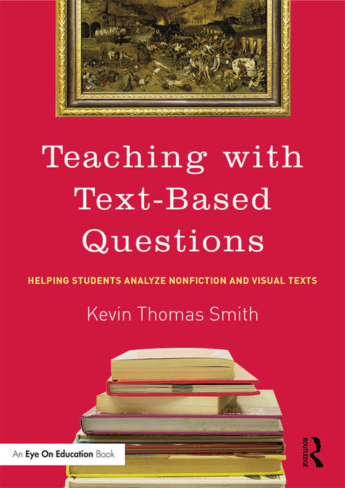 Book cover of Teaching With Text-Based Questions: Helping Students Analyze Nonfiction and Visual Texts