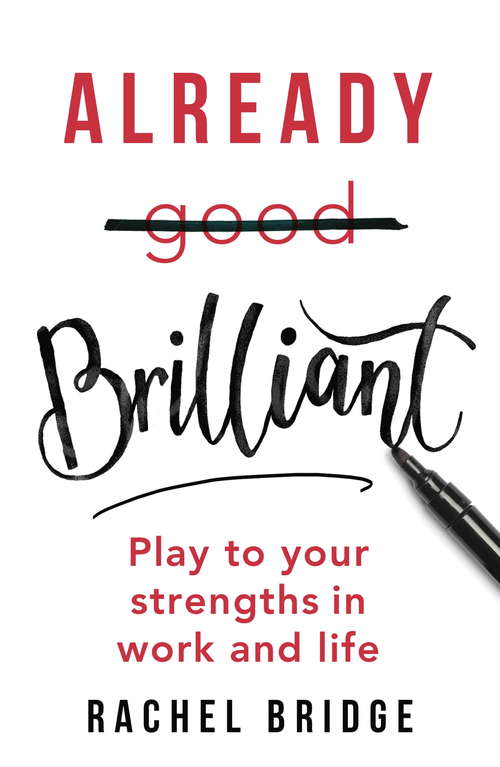 Book cover of Already Brilliant: Play to Your Strengths in Work and Life