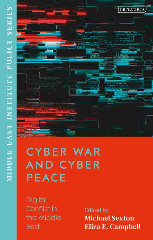 Book cover of Cyber War and Cyber Peace: Digital Conflict in the Middle East (Middle East Institute Policy Series)