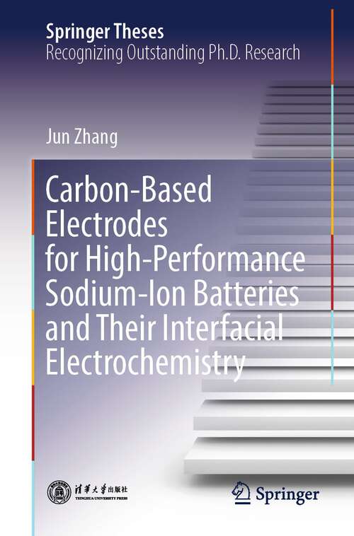 Book cover of Carbon-Based Electrodes for High-Performance Sodium-Ion Batteries and Their Interfacial Electrochemistry (1st ed. 2024) (Springer Theses)