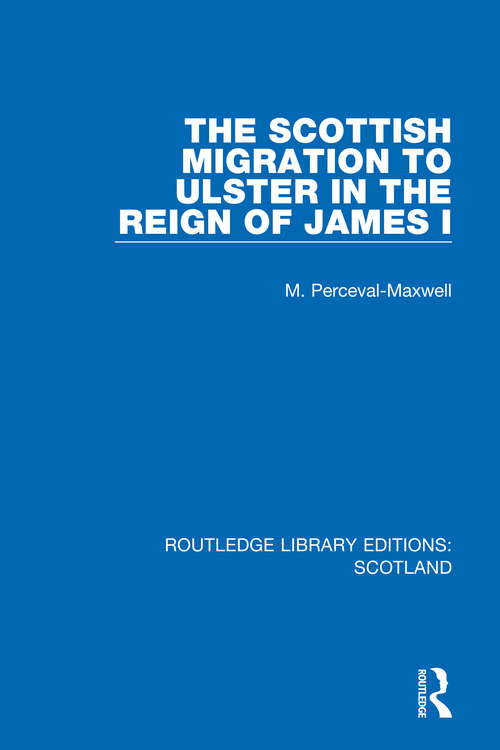 Book cover of The Scottish Migration to Ulster in the Reign of James I (Routledge Library Editions: Scotland #25)