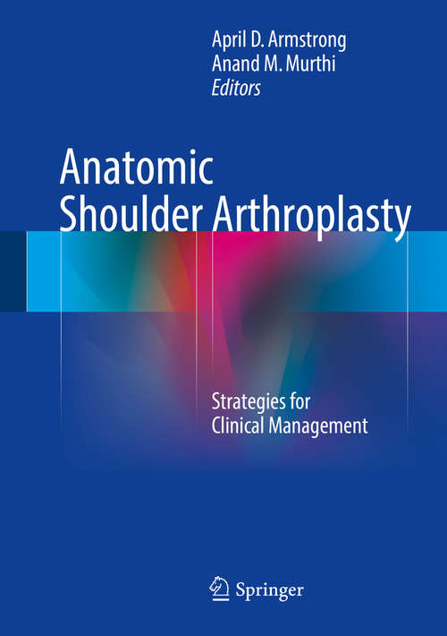 Book cover of Anatomic Shoulder Arthroplasty: Strategies for Clinical Management (1st ed. 2016)