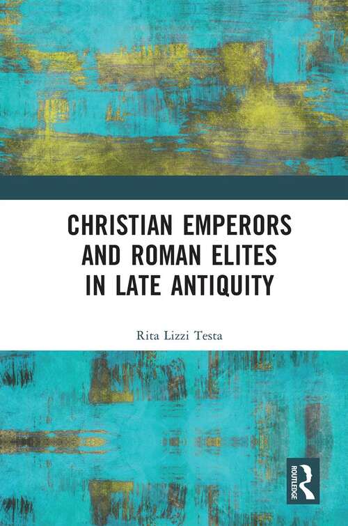 Book cover of Christian Emperors and Roman Elites in Late Antiquity