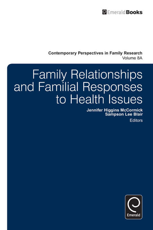 Book cover of Family Relationships and Familial Responses to Health Issues (Contemporary Perspectives in Family Research: 8, Part A)