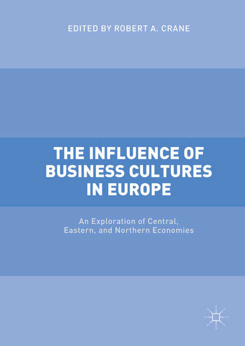 Book cover of The Influence of Business Cultures in Europe: An Exploration of Central, Eastern, and Northern Economies (1st ed. 2018)