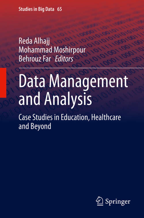 Book cover of Data Management and Analysis: Case Studies in Education, Healthcare and Beyond (1st ed. 2020) (Studies in Big Data #65)