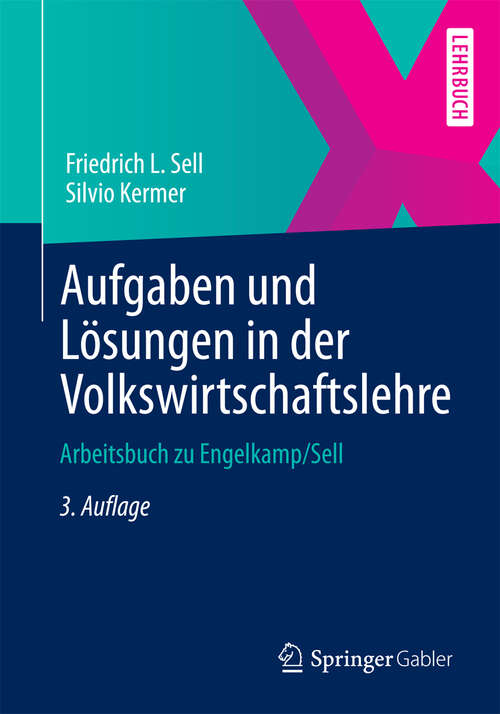 Book cover of Aufgaben und Lösungen in der Volkswirtschaftslehre: Arbeitsbuch zu Engelkamp/Sell (3., aktualisierte u. erg. Aufl. 2013) (Springer-Lehrbuch)