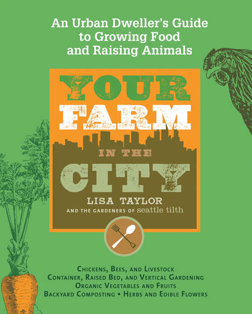 Book cover of Your Farm in the City: An Urban Dweller's Guide to Growing Food and Raising Animals