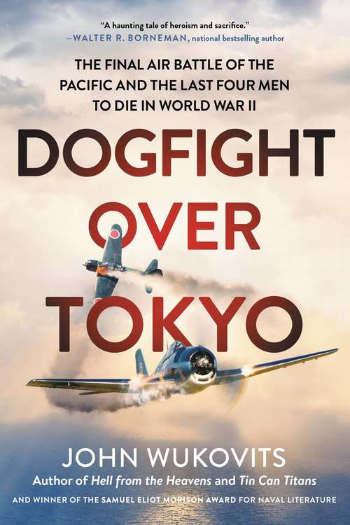Book cover of Dogfight over Tokyo: The Final Air Battle of the Pacific and the Last Four Men to Die in World War II
