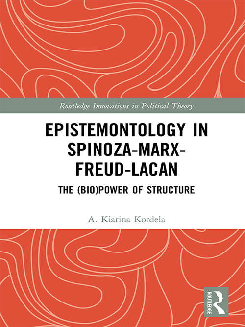 Book cover of Epistemontology in Spinoza-Marx-Freud-Lacan: The (Bio)Power of Structure (Routledge Innovations in Political Theory)