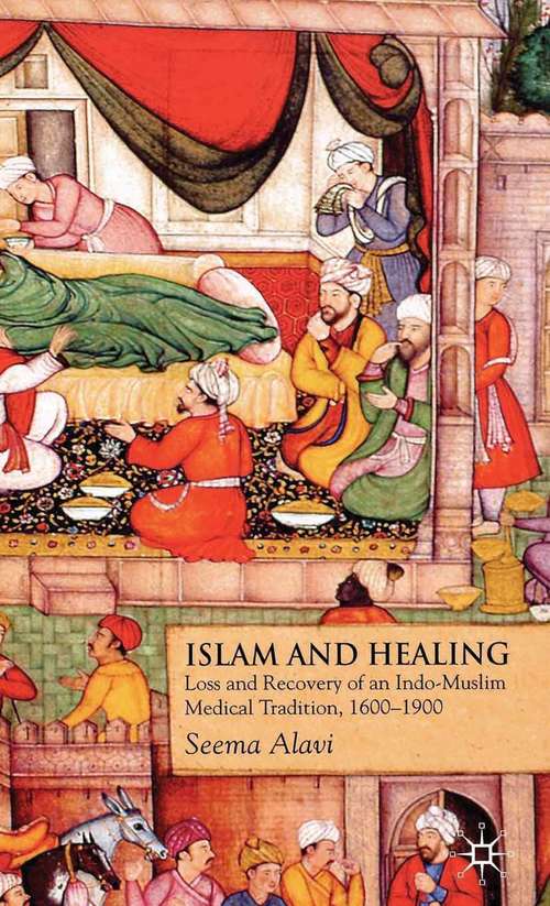 Book cover of Islam and Healing: Loss and Recovery of an Indo-Muslim Medical Tradition, 1600-1900 (2008)