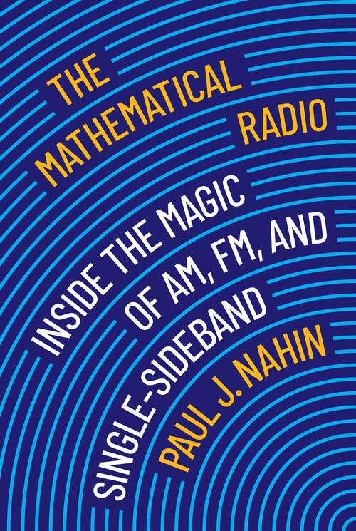 Book cover of The Mathematical Radio: Inside the Magic of AM, FM, and Single-Sideband