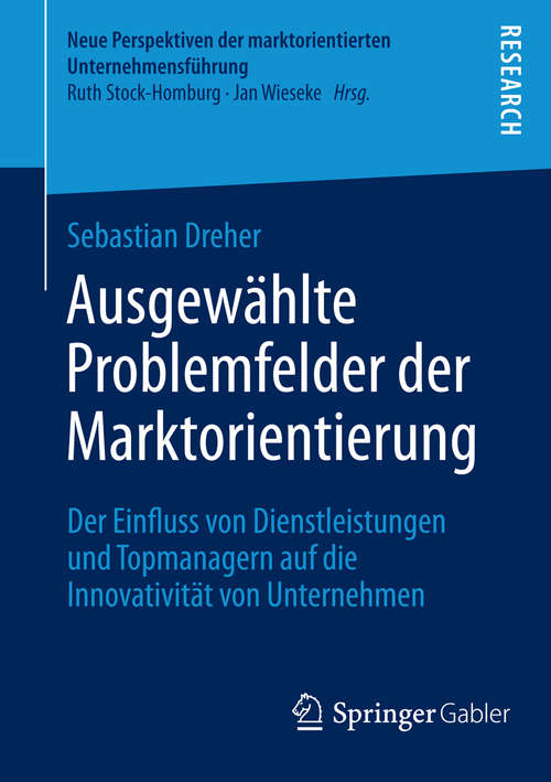 Book cover of Ausgewählte Problemfelder der Marktorientierung: Der Einfluss von Dienstleistungen und Topmanagern auf die Innovativität von Unternehmen (2014) (Neue Perspektiven der marktorientierten Unternehmensführung)