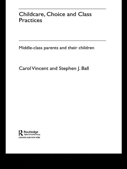 Book cover of Childcare, Choice and Class Practices: Middle Class Parents and their Children