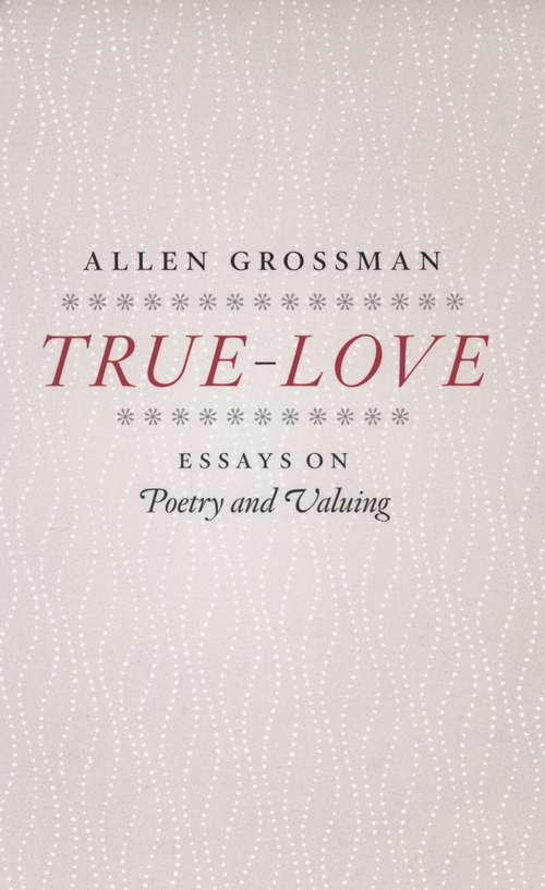 Book cover of True-Love: Essays on Poetry and Valuing