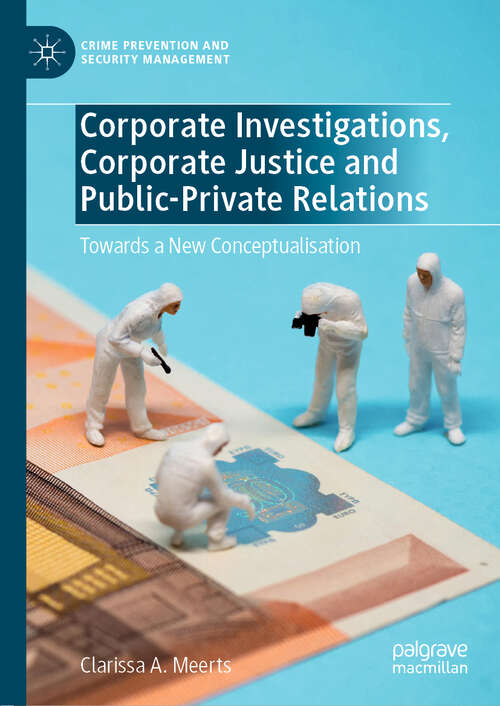 Book cover of Corporate Investigations, Corporate Justice and Public-Private Relations: Towards a New Conceptualisation (1st ed. 2019) (Crime Prevention and Security Management)
