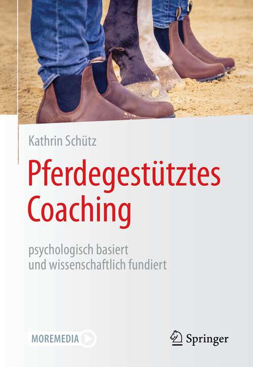 Book cover of Pferdegestütztes Coaching – psychologisch basiert und wissenschaftlich fundiert (1. Aufl. 2022)