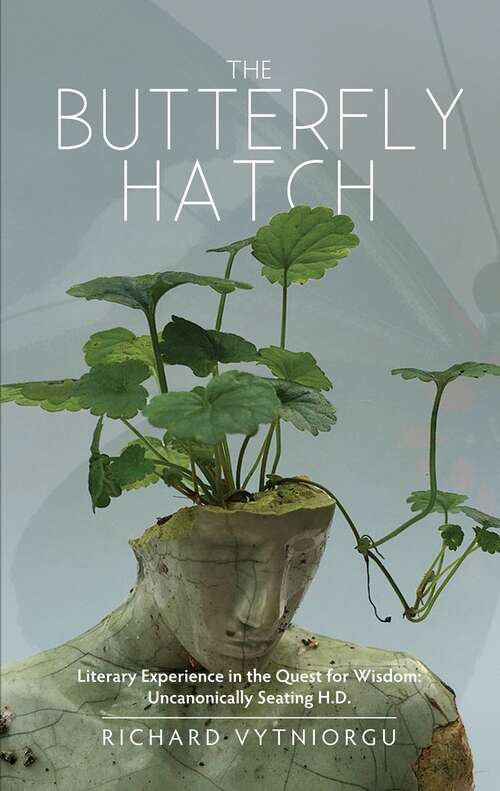 Book cover of The Butterfly Hatch: Literary Experience in the Quest for Wisdom: Uncanonically Seating H.D.