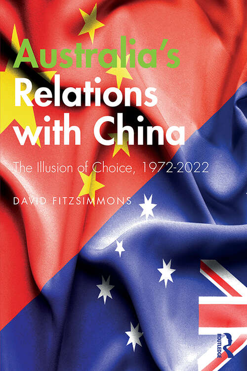 Book cover of Australia’s Relations with China: The Illusion of Choice, 1972-2022
