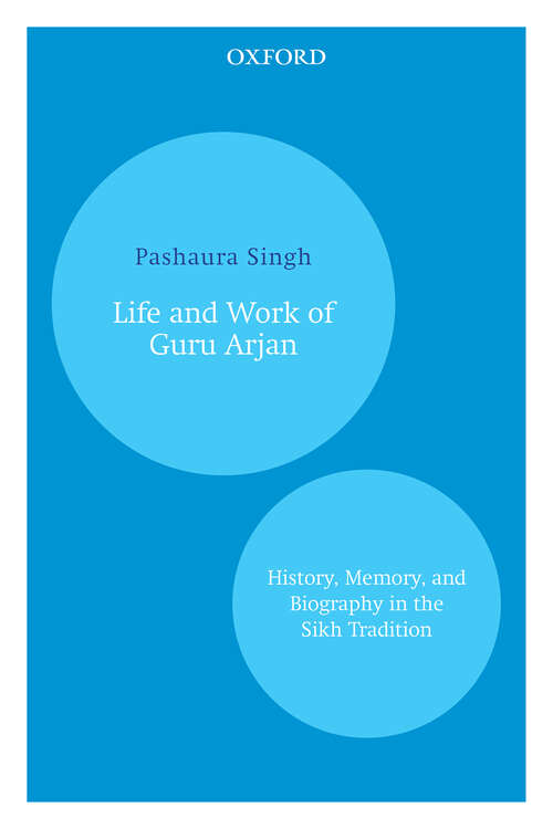 Book cover of Life and Work of Guru Arjan: History, Memory, and Biography in the Sikh Tradition