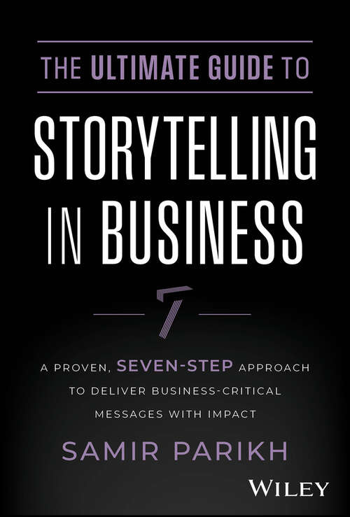 Book cover of The Ultimate Guide to Storytelling in Business: A Proven, Seven-Step Approach To Deliver Business-Critical Messages With Impact