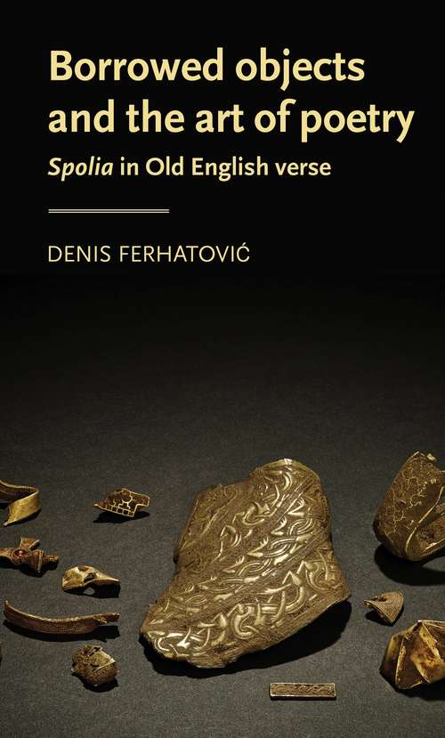 Book cover of Borrowed objects and the art of poetry: <i>Spolia</i> in Old English verse (Manchester Medieval Literature and Culture)