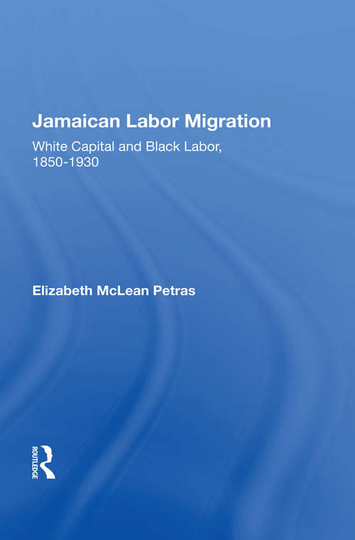 Book cover of Jamaican Labor Migration: White Capital And Black Labor, 1850-1930