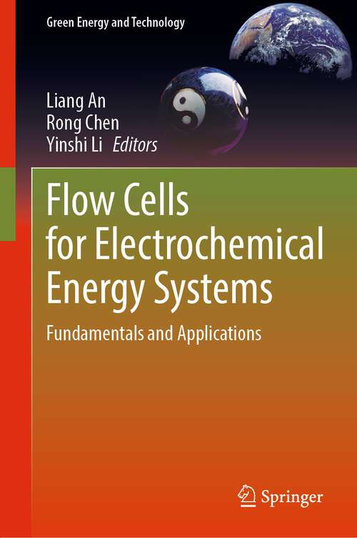 Book cover of Flow Cells for Electrochemical Energy Systems: Fundamentals and Applications (1st ed. 2023) (Green Energy and Technology)