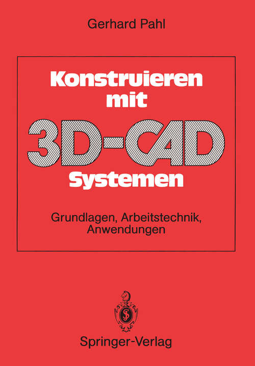 Book cover of Konstruieren mit 3D-CAD-Systemen: Grundlagen, Arbeitstechnik, Anwendungen (1990)