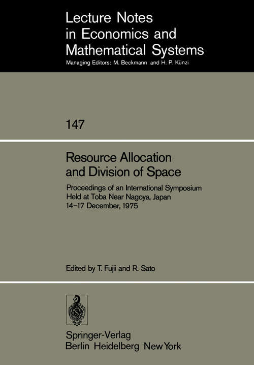 Book cover of Resource Allocation and Division of Space: Proceedings of an International Symposium Held at Toba Near Nagoya, Japan 14–17 December, 1975 (1977) (Lecture Notes in Economics and Mathematical Systems #147)