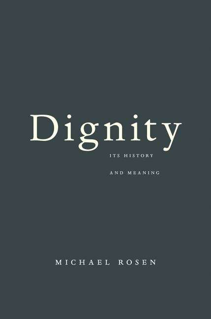 Book cover of Dignity: Its History and Meaning