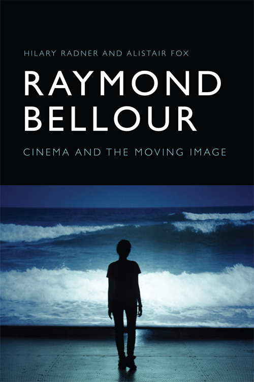 Book cover of Raymond Bellour: Cinema and the Moving Image