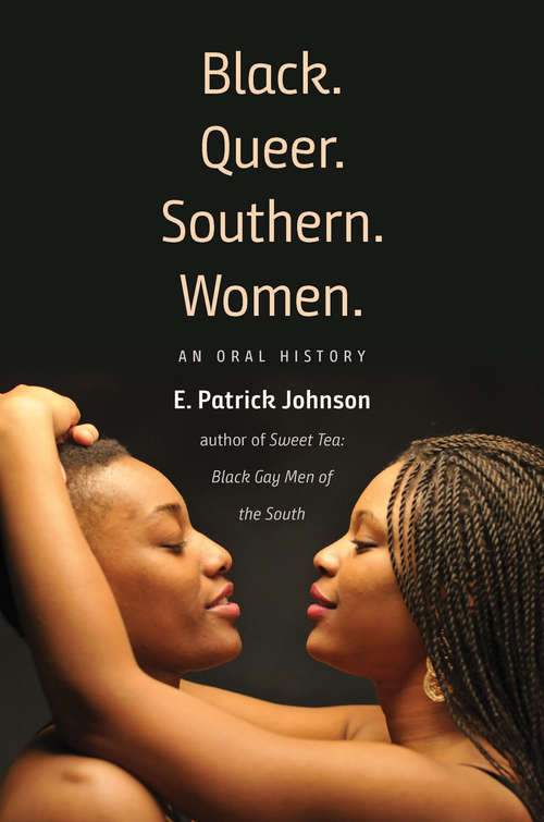Book cover of Black. Queer. Southern. Women.: An Oral History