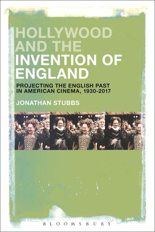 Book cover of Hollywood and the Invention of England (PDF): Projecting the English Past in American Cinema, 1930-2017