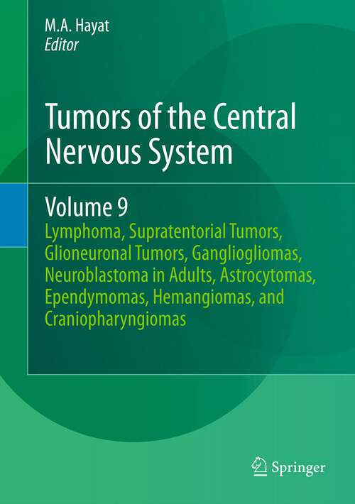 Book cover of Tumors of the Central Nervous System, Volume 9: Lymphoma, Supratentorial Tumors, Glioneuronal Tumors, Gangliogliomas, Neuroblastoma in Adults, Astrocytomas, Ependymomas, Hemangiomas, and Craniopharyngiomas (2012) (Tumors of the Central Nervous System #9)