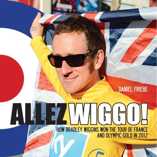 Book cover of Allez Wiggo!: How Bradley Wiggins won the Tour de France and Olympic gold in 2012