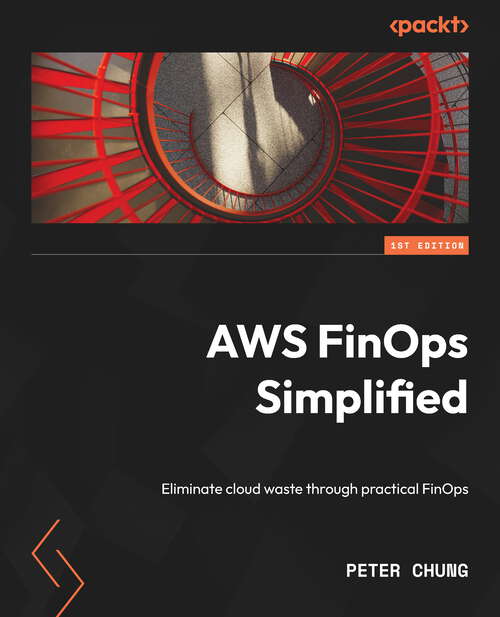 Book cover of AWS FinOps Simplified: Eliminate Cloud Waste Through Practical Finops