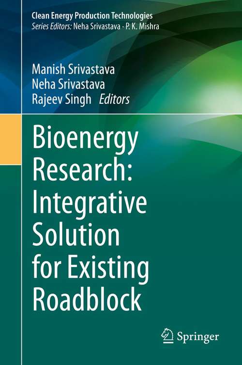 Book cover of Bioenergy Research: Integrative Solution for Existing Roadblock (1st ed. 2021) (Clean Energy Production Technologies)