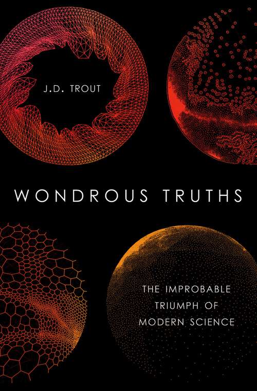 Book cover of Wondrous Truths: The Improbable Triumph of Modern Science