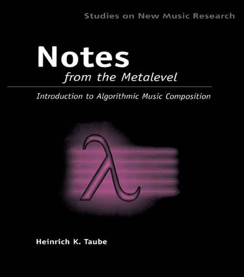 Book cover of Notes from the Metalevel: An Introduction to Computer Composition