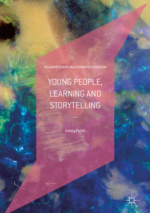 Book cover of Young People, Learning and Storytelling (1st ed. 2019) (Palgrave Studies in Alternative Education)