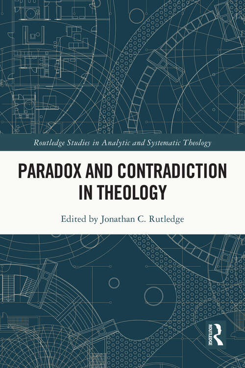 Book cover of Paradox and Contradiction in Theology (Routledge Studies in Analytic and Systematic Theology)