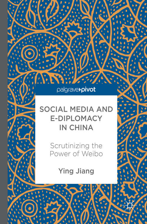 Book cover of Social Media and e-Diplomacy in China: Scrutinizing the Power of Weibo (1st ed. 2017)