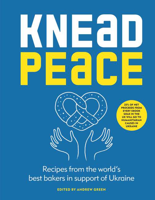 Book cover of Knead Peace: Bake for Ukraine