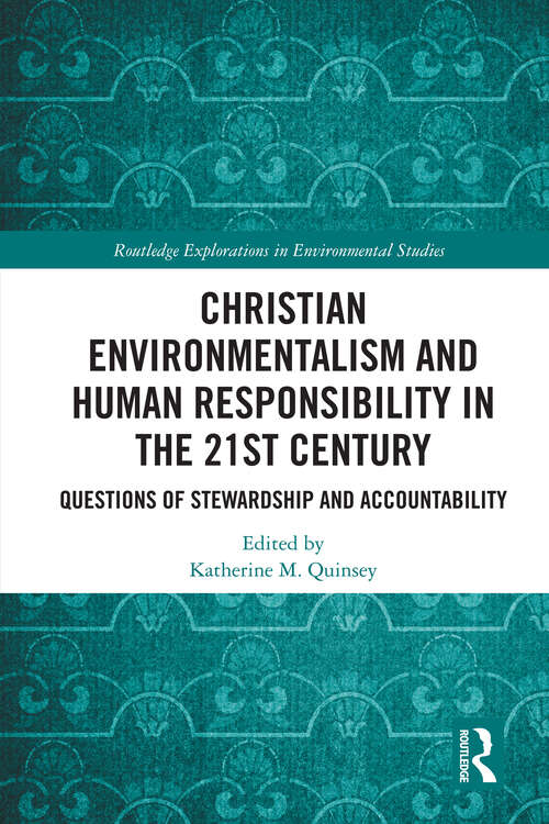Book cover of Christian Environmentalism and Human Responsibility in the 21st Century: Questions of Stewardship and Accountability (Routledge Explorations in Environmental Studies)