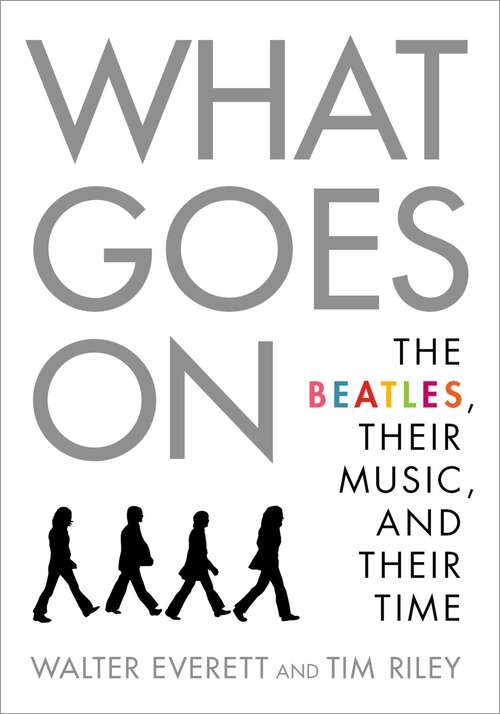 Book cover of WHAT GOES ON C: The Beatles, Their Music, and Their Time